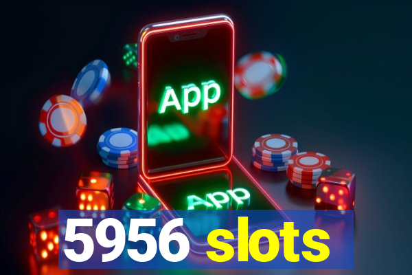 5956 slots